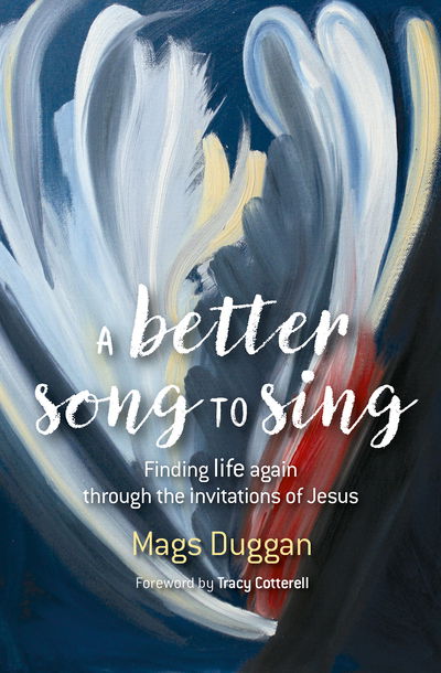 Cover for Mags Duggan · A Better Song to Sing: Finding life again through the invitations of Jesus (Paperback Book) (2020)