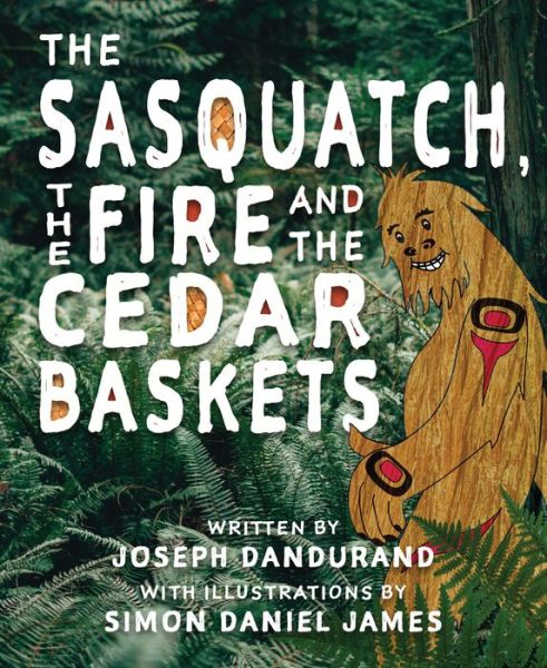 Cover for Joseph Dandurand · The Sasquatch, the Fire and the Cedar Baskets (Paperback Book) (2020)