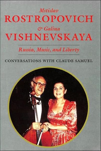 Mstislav Rostropovich and Galina Vishnevskaya: Russia, Music, and Liberty : Conversations with Claue Samuel - Claude Samuel - Książki - Hal Leonard Corporation - 9780931340765 - 1 marca 1995