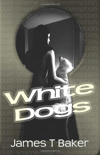 Cover for James T Baker · White Dogs (Paperback Bog) (2011)