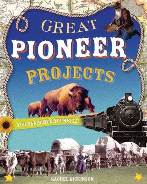 Great Pioneer Projects - Build It Yourself - Rachel Dickinson - Books - Nomad Press - 9780978503765 - May 1, 2007