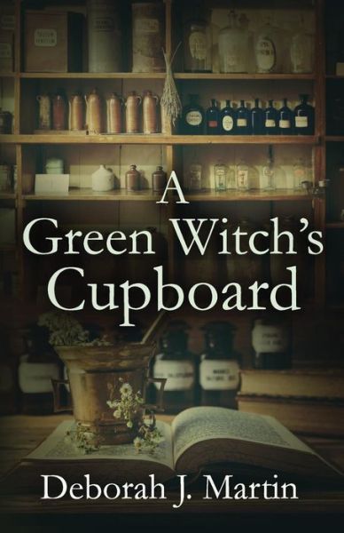 Cover for Deborah J Martin · A Green Witch's Cupboard (Taschenbuch) (2015)