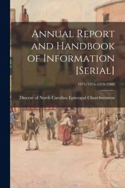 Annual Report and Handbook of Information [serial]; 1975/1976-1979/1980 - Diocese Of North Episcopal Churchwomen - Books - Hassell Street Press - 9781013337765 - September 9, 2021