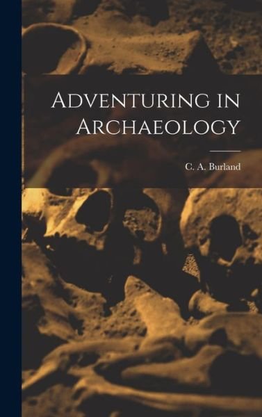 Cover for C a (Cottie Arthur) 1905- Burland · Adventuring in Archaeology (Hardcover Book) (2021)