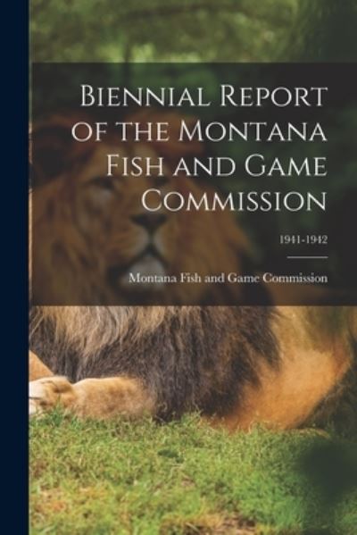 Cover for Montana Fish and Game Commission · Biennial Report of the Montana Fish and Game Commission; 1941-1942 (Paperback Book) (2021)