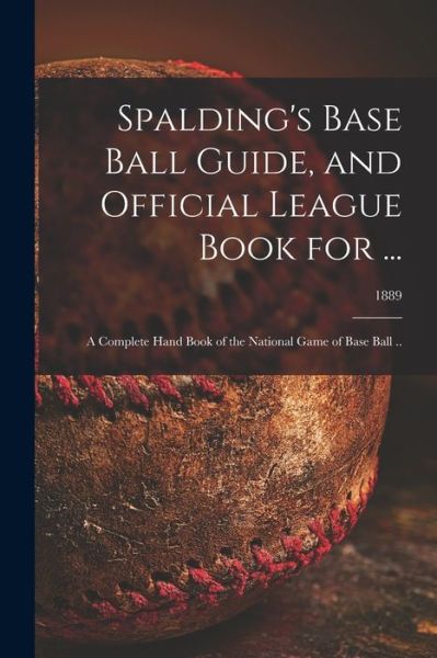 Cover for Anonymous · Spalding's Base Ball Guide, and Official League Book for ... (Paperback Book) (2021)