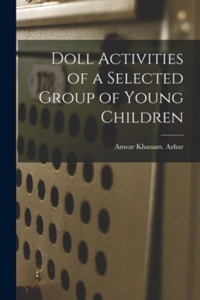 Cover for Anwar Khanam Azhar · Doll Activities of a Selected Group of Young Children (Paperback Bog) (2021)