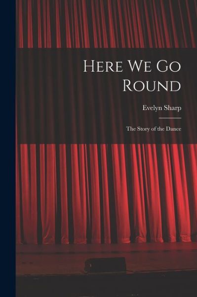 Cover for Evelyn Sharp · Here We Go Round; the Story of the Dance (Paperback Book) (2021)