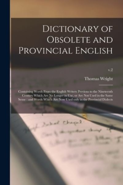 Dictionary of Obsolete and Provincial English: Containing Words From the English Writers Previous to the Nineteenth Century Which Are No Longer in Use, or Are Not Used in the Same Sense: and Words Which Are Now Used Only in the Provincial Dialects; v.2 - Thomas 1810-1877 Wright - Böcker - Legare Street Press - 9781015065765 - 10 september 2021