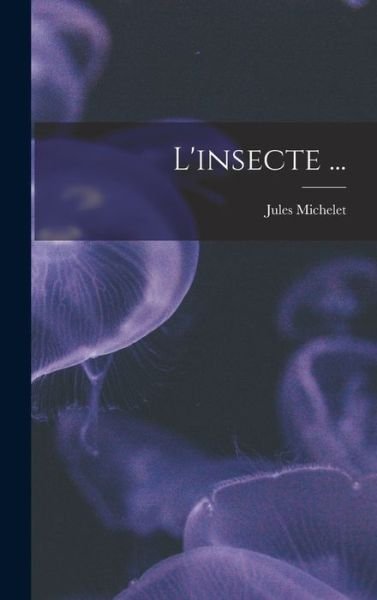Cover for Jules Michelet · Insecte ... (Bok) (2022)