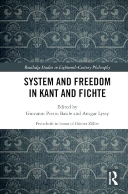 System and Freedom in Kant and Fichte - Routledge Studies in Eighteenth-Century Philosophy -  - Bøger - Taylor & Francis Ltd - 9781032288765 - 27. maj 2024