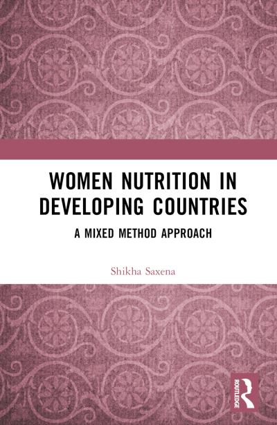 Cover for Shikha Saxena · Women Nutrition in Developing Countries: A Mixed Method Approach (Hardcover Book) (2024)