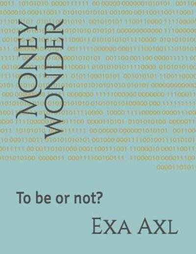 Money wonder - Exa Axl - Boeken - Independently Published - 9781083145765 - 27 juli 2019