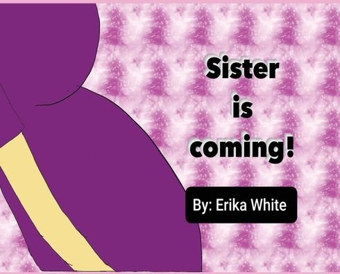 Cover for Erika White · Sister is Coming! (Hardcover Book) (2020)