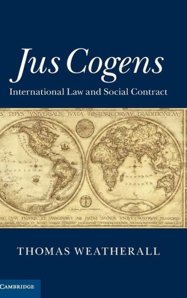 Cover for Weatherall, Thomas (Georgetown University, Washington DC) · Jus Cogens: International Law and Social Contract (Inbunden Bok) (2015)