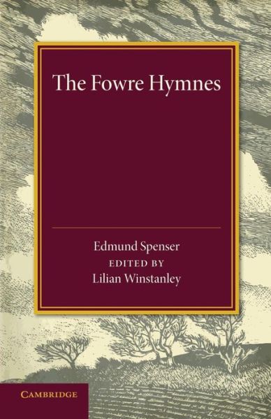 The Fowre Hymns - Edmund Spenser - Libros - Cambridge University Press - 9781107669765 - 29 de mayo de 2014