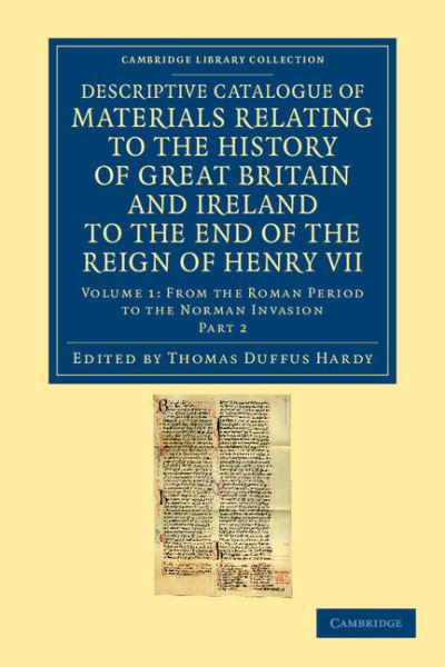 Cover for Thomas Duffus Hardy · Descriptive Catalogue of Materials Relating to the History of Great Britain and Ireland to the End of the Reign of Henry VII - Cambridge Library Collection - Rolls (Paperback Book) (2012)