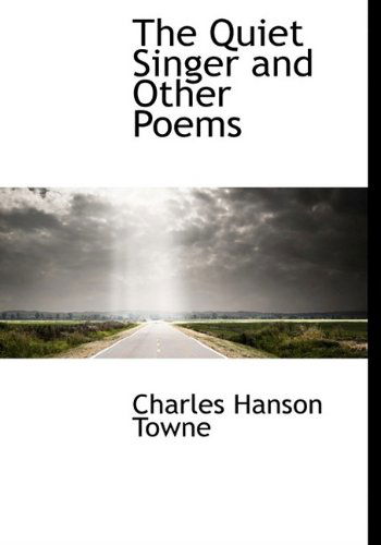 Cover for Charles Hanson Towne · The Quiet Singer and Other Poems (Paperback Book) [Large Type edition] (2009)