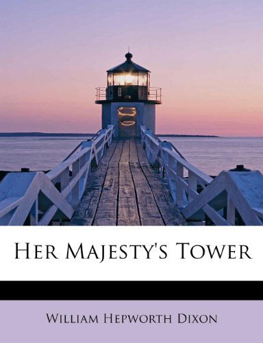 Cover for William Hepworth Dixon · Her Majesty's Tower (Pocketbok) (2009)