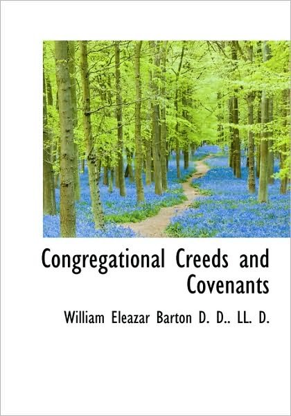 Cover for William Eleazar Barton · Congregational Creeds and Covenants (Hardcover Book) (2009)