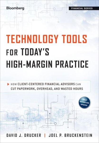Cover for David J. Drucker · Technology Tools for Today's High-Margin Practice: How Client-Centered Financial Advisors Can Cut Paperwork, Overhead, and Wasted Hours - Bloomberg Financial (Hardcover Book) (2013)