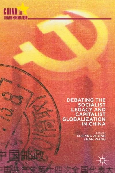 Cover for Xueping Zhong · Debating the Socialist Legacy and Capitalist Globalization in China - China in Transformation (Gebundenes Buch) (2014)