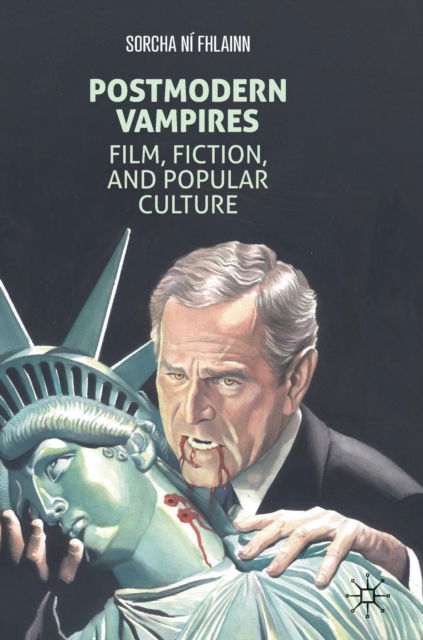 Cover for Sorcha Ni Fhlainn · Postmodern Vampires: Film, Fiction, and Popular Culture (Hardcover Book) [1st ed. 2019 edition] (2019)