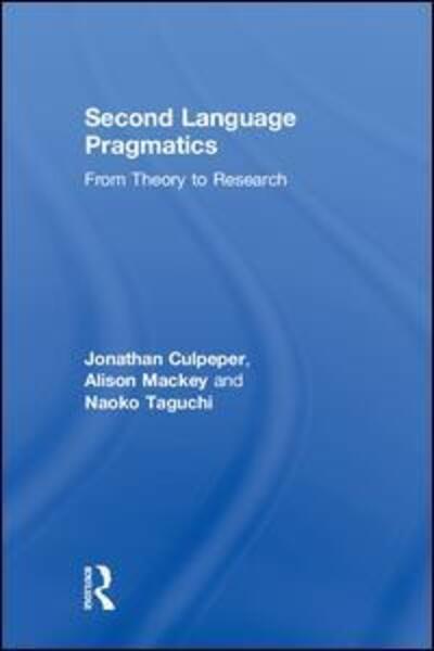 Cover for Culpeper, Jonathan (Lancaster University, UK) · Second Language Pragmatics: From Theory to Research (Hardcover Book) (2018)