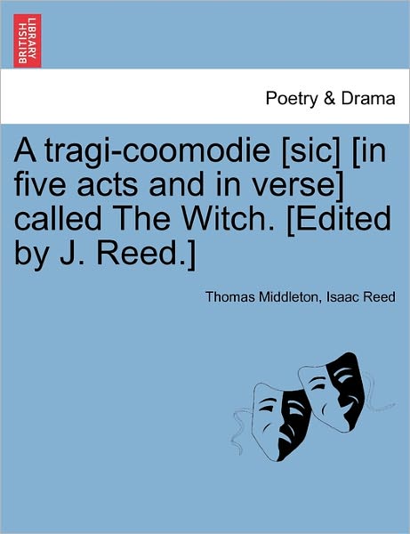 Cover for Thomas Middleton · A Tragi-coomodie [sic] [in Five Acts and in Verse] Called the Witch. [edited by J. Reed.] (Paperback Book) (2011)