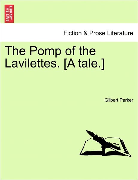 Cover for Gilbert Parker · The Pomp of the Lavilettes. [a Tale.] (Paperback Book) (2011)