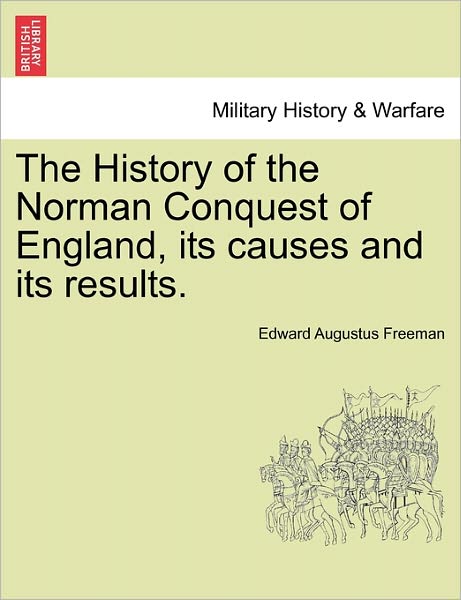 Cover for Edward Augustus Freeman · The History of the Norman Conquest of England, Its Causes and Its Results. (Paperback Book) (2011)