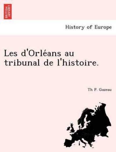 Cover for Th P Gazeau · Les D'orle Ans Au Tribunal De L'histoire. (Paperback Bog) (2011)