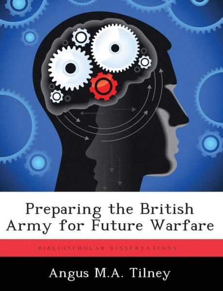 Cover for Angus M a Tilney · Preparing the British Army for Future Warfare (Paperback Book) (2012)