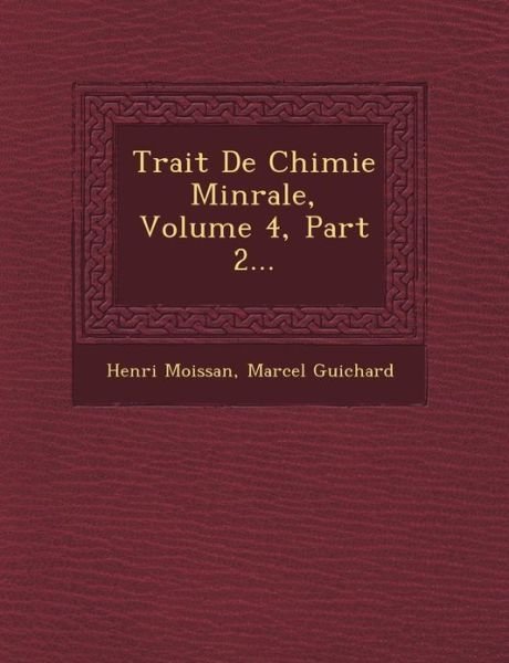 Cover for Henri Moissan · Trait De Chimie Min Rale, Volume 4, Part 2... (Paperback Book) (2012)