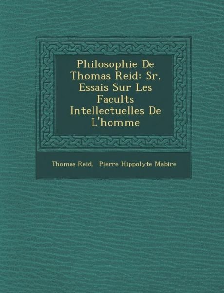 Cover for Thomas Reid · Philosophie De Thomas Reid: S R. Essais Sur Les Facult S Intellectuelles De L'homme (Paperback Book) (2012)