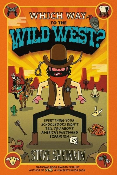 Cover for Steve Sheinkin · Which Way to the Wild West?: Everything Your Schoolbooks Didn't Tell You About America's Westward Expansion (Taschenbuch) (2015)