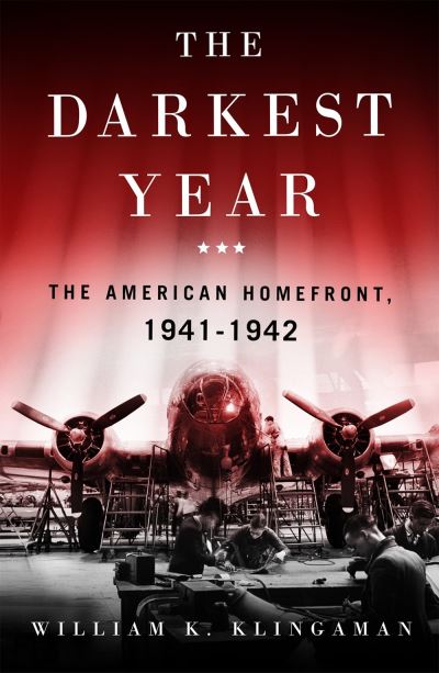 The Darkest Year: The American Home Front 1941-1942 - William K. Klingaman - Books - St Martin's Press - 9781250765765 - 2021