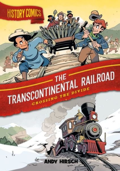 Cover for Andy Hirsch · History Comics: The Transcontinental Railroad: Crossing the Divide - History Comics (Hardcover Book) (2022)