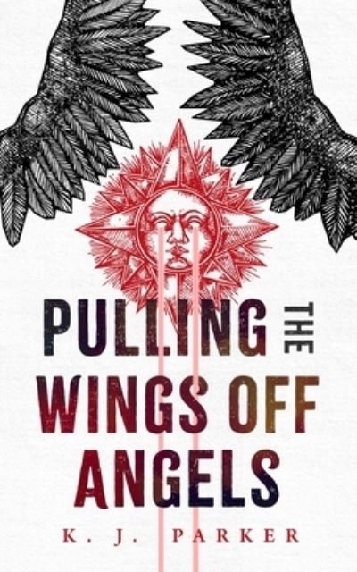 Cover for K. J. Parker · Pulling the Wings Off Angels (Taschenbuch) (2022)