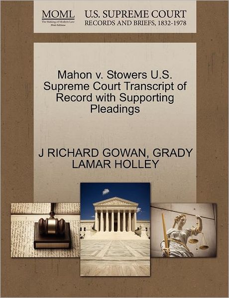 Cover for J Richard Gowan · Mahon V. Stowers U.s. Supreme Court Transcript of Record with Supporting Pleadings (Paperback Book) (2011)