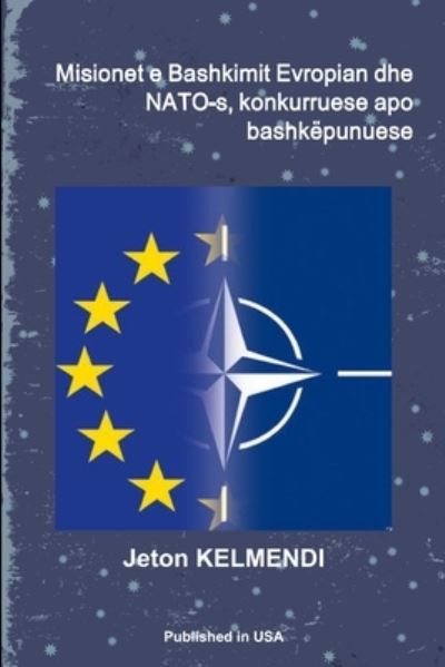 Cover for Jeton Kelmendi · Misionet e Bashkimit Evropian Dhe NATO-S, Konkurruese Apo Bashkëpunuese (Book) (2012)