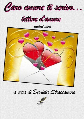 Cover for Autori Vari a Cura Di Daniela Straccamore · Caro Amore Ti Scrivo . . . Lettere D'amore (Paperback Book) [Italian edition] (2014)