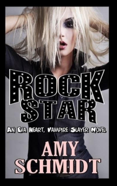 Cover for Amy Schmidt · Rock Star! an Eva Heart, Vampire Slayer Novel (Bok) (2012)