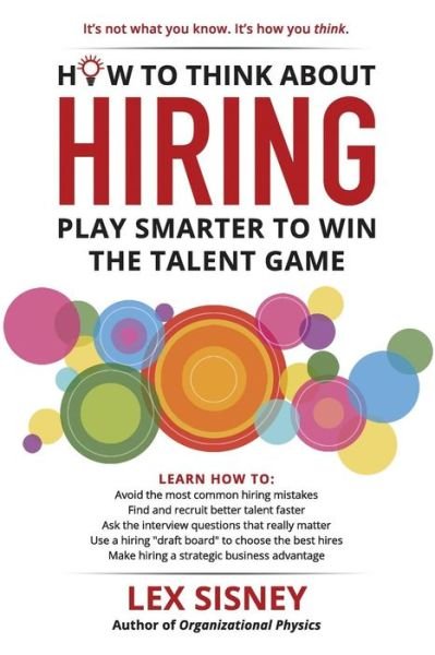 Cover for Lex Sisney · How to Think About Hiring: Play Smarter to Win the Talent Game (Paperback Bog) (2015)