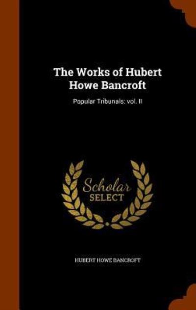 Cover for Hubert Howe Bancroft · The Works of Hubert Howe Bancroft (Hardcover Book) (2015)