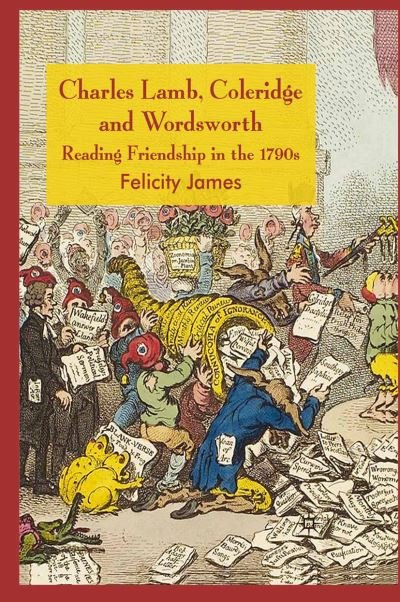 Cover for Felicity James · Charles Lamb, Coleridge and Wordsworth: Reading Friendship in the 1790s (Paperback Bog) [1st ed. 2008 edition] (2008)