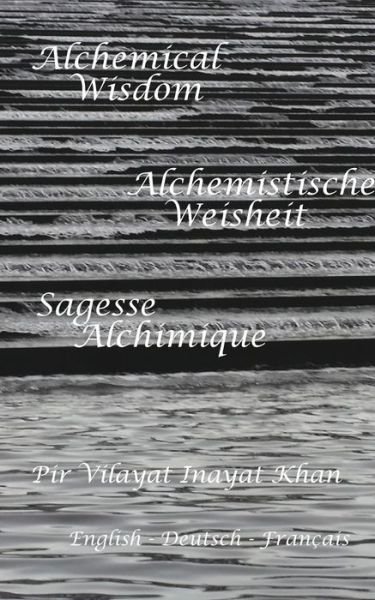 Alchemical Wisdom: English, Deutsch, Fran?aise - Pir Vilayat Inayat Khan - Livros - Blurb - 9781364503765 - 9 de janeiro de 2016