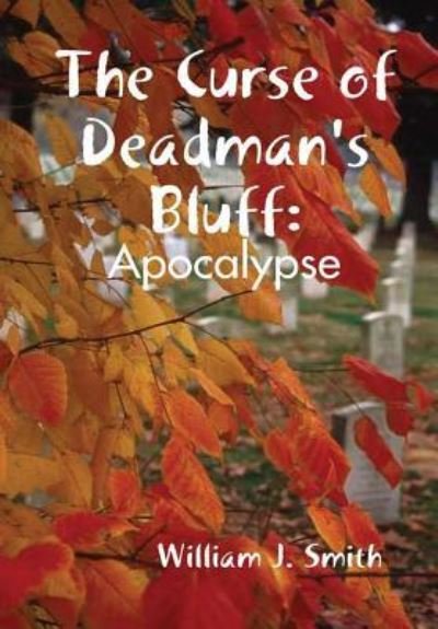 Cover for William J Smith · The Curse of Deadman's Bluff Apocalypse (Hardcover Book) (2016)