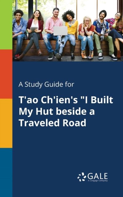 Cover for Cengage Learning Gale · A Study Guide for T'ao Ch'ien's I Built My Hut Beside a Traveled Road (Paperback Bog) (2017)