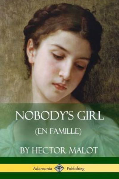 Nobody's Girl (En Famille) - Hector Malot - Kirjat - Lulu.com - 9781387894765 - keskiviikko 20. kesäkuuta 2018